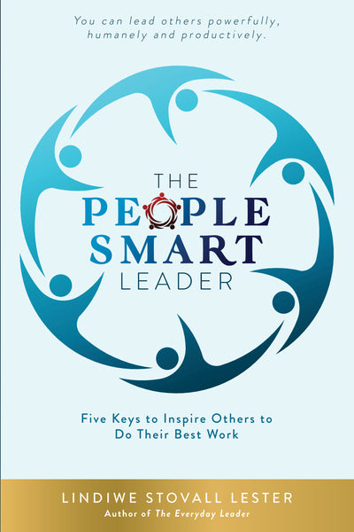 NEW! The People Smart Leader: Five Keys to Inspire Others to Do Their Best Work.