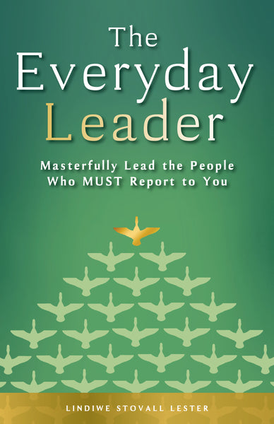 The Everyday Leader: Masterfully Lead the People Who MUST Report to You-Order Now