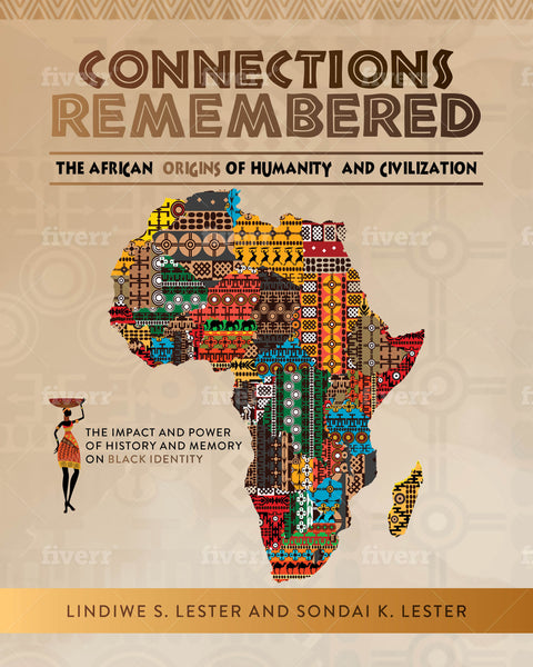 Connections Remembered:(Hardcover) The African Origins of Humanity and Civilization