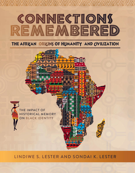 Connections Remembered, African Origins of Humanity and Civilization